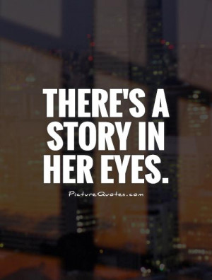 There's a story in her eyes Picture Quote #1