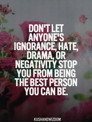 ... , Drama, Or Negativity Stop You From Being The Best Person You Can Be