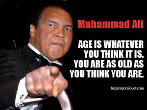 muhammad ali age quote age is whatever you think it is you are as old