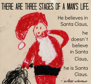 ... Santa Claus, he doesn’t believe in Santa Claus, he is Santa Claus