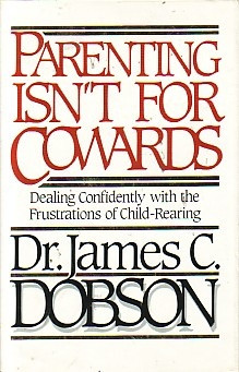 Parenting Isn't For Cowards, Dr. James Dobson. I love this man. Dobson ...