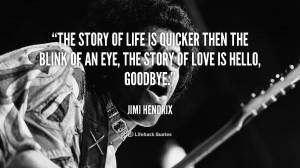 The story of life is quicker then the blink of an eye, the story of ...