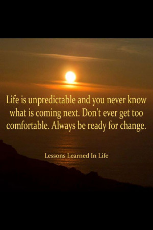 ... next. Don't ever get too comfortable. Always be ready for change