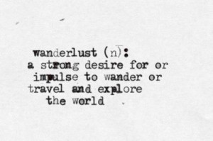 Wanderlust.