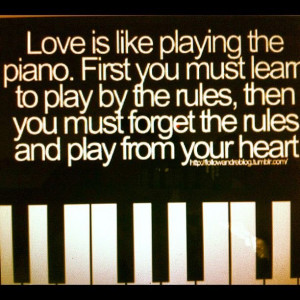 Love is like playing the piano...