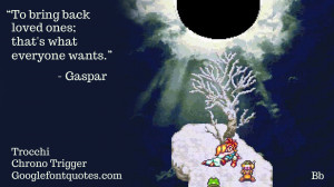 ... what everyone wants. Chrono must be proud to have friends like you