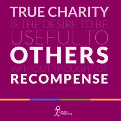 True charity is the desire to be useful to others without thought of ...