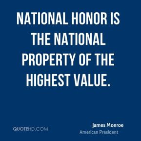 James Monroe - National honor is the national property of the highest ...