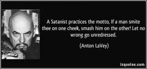 Satanist practices the motto, If a man smite thee on one cheek ...