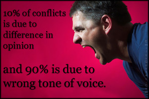 ... due to difference in opinion and 90% is due to wrong tone of voice