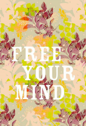 Free your mind.