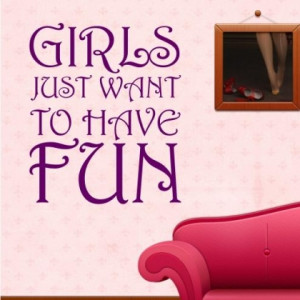 Home » Quotes » Girls Just Want To Have Fun