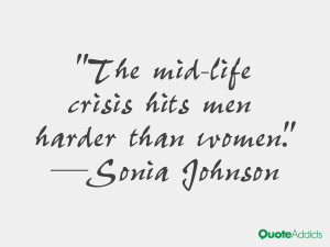 sonia johnson quotes the mid life crisis hits men harder than women ...