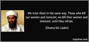 ... kill our women and innocent, we kill their women and innocent, until