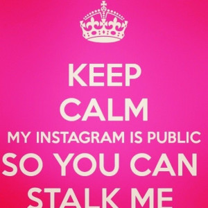 Keep calm, my instagram is public