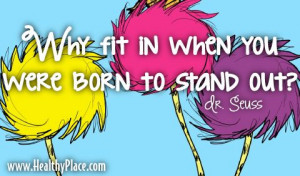 Quote: Why fit in when you were born to stand out?