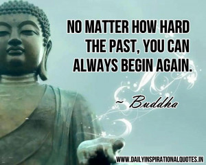 ... how hard the past, you can always begin again ~ Inspirational Quote