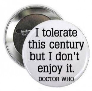 Amazon.com: Doctor Dr Who Quote - I TOLERATE THIS CENTURY BUT I DON'T ...