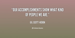 Our accomplishments show what kind of people we are.”