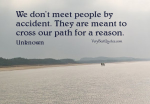 quotes, We don't meet people by accident. They are meant to cross ...