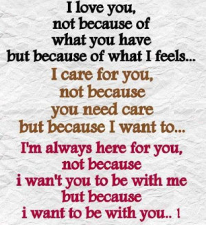 But because of what I feel...I care for you, not because you need care ...
