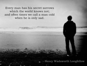 Every man has his secret sorrows