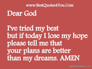 Dear God, I’ve Tried My Best But If Today I Lose My Hope Please ...