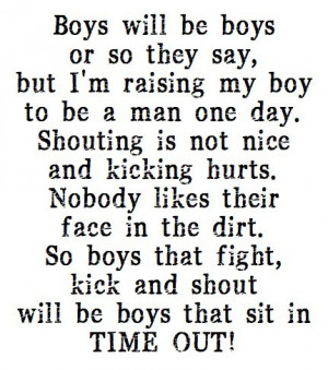 ... So boys that fight, kick and shout will be boys that sit in TIME OUT