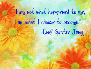 am not what happened to me i am what i choose to become carl gustav ...