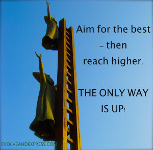 ... Quote-Sayings-Aim-for-the-best-then-reach-higher-The-only-way-is-up