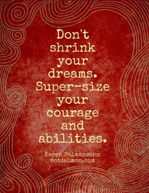 Dream big. Be courageous.