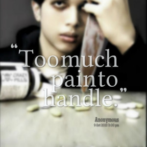 Quotes Picture: too much pain to handle