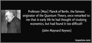 Professor [Max] Planck of Berlin, the famous originator of the Quantum ...