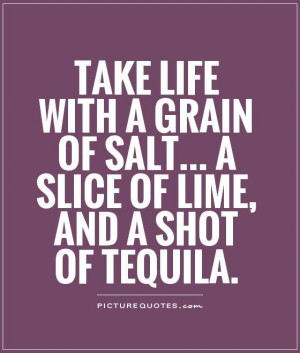 ... Quotes Enjoy Life Quotes Partying Quotes Tequila Quotes Salt Quotes