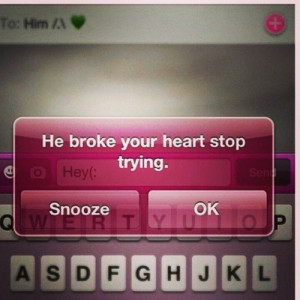 He Broke Your Heart Stop Trying