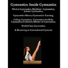 Gymnastics: Inside Gymnastics including What is Gymnastics, Rhythmic ...