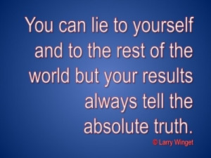 Larry Winget Quote - results never lie