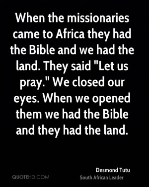 When the missionaries came to Africa they had the Bible and we had the ...