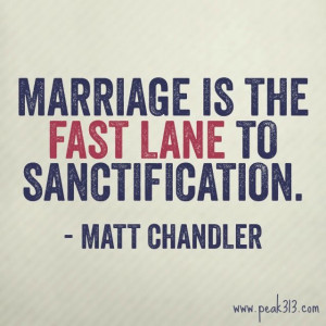 Marriage is the Fast Lane to Sanctification - Matt Chandler : peak313 ...