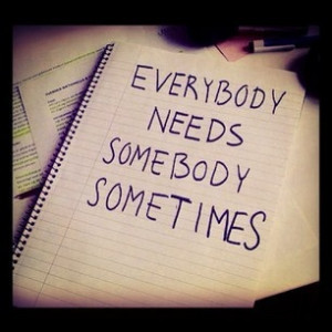 ... need somebody