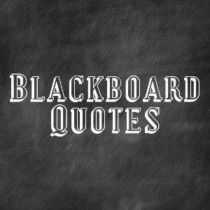 Blackboard Quotes