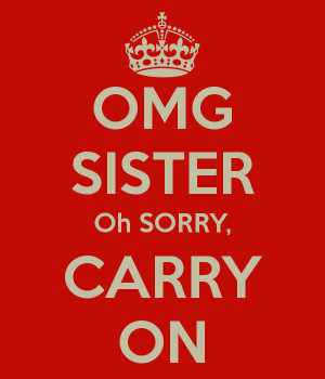 omg-sister-oh-sorry-carry-on.png