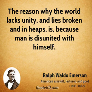 The reason why the world lacks unity, and lies broken and in heaps, is ...