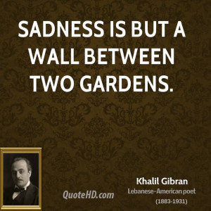 khalil-gibran-khalil-gibran-sadness-is-but-a-wall-between-two.jpg