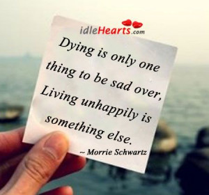 Dying is only one thing to be sad over...