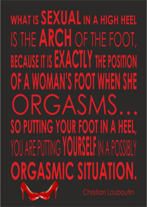 Christian Louboutin Quote - What Is Sexual In A High Heel - Print ...