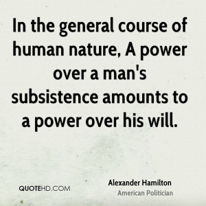 In the general course of human nature, A power over a man's ...