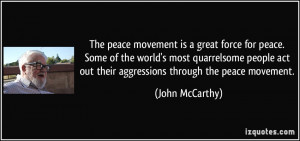 The peace movement is a great force for peace. Some of the world's ...