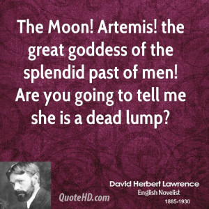 The Moon! Artemis! the great goddess of the splendid past of men! Are ...