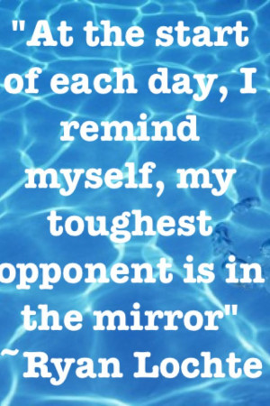 Swim Quotes Inspirational Ryan lochte quote